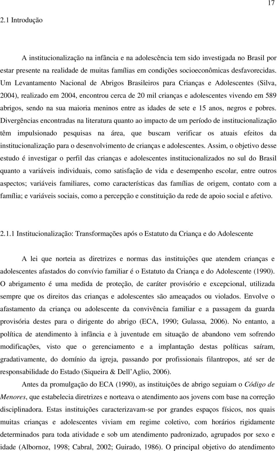 maioria meninos entre as idades de sete e 15 anos, negros e pobres.