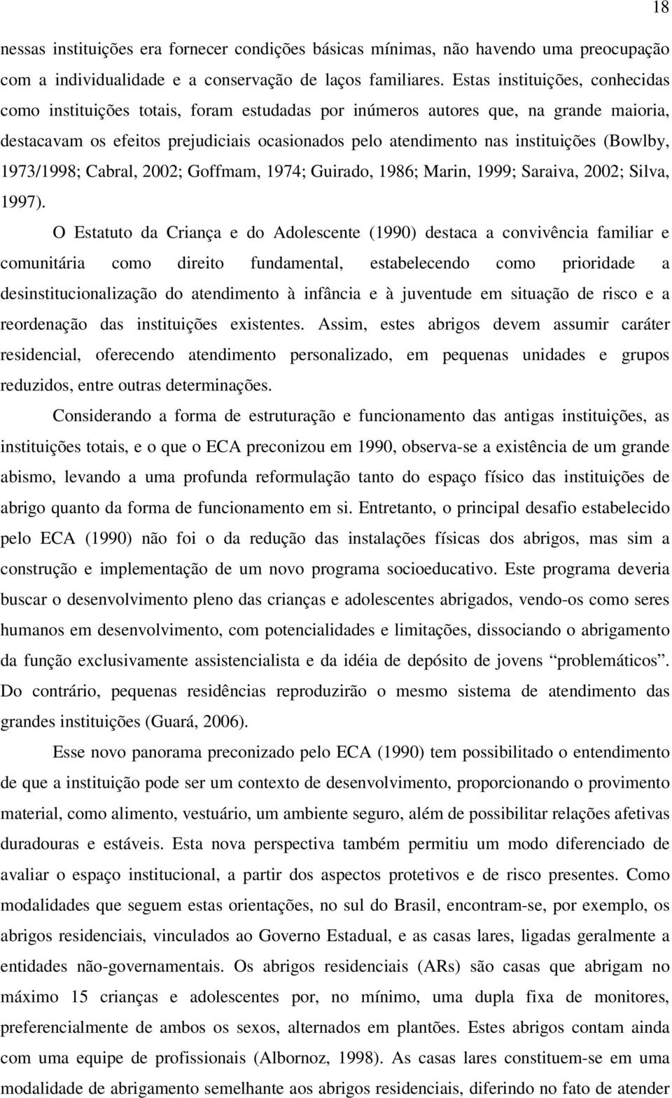 (Bowlby, 1973/1998; Cabral, 2002; Goffmam, 1974; Guirado, 1986; Marin, 1999; Saraiva, 2002; Silva, 1997).