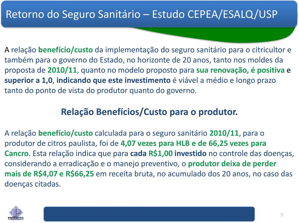 produtor quanto do governo. Relação Benefícios/Custo para o produtor.