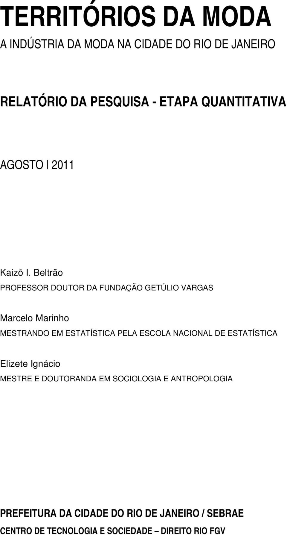 Beltrão PROFESSOR DOUTOR DA FUNDAÇÃO GETÚLIO VARGAS Marcelo Marinho MESTRANDO EM ESTATÍSTICA PELA ESCOLA