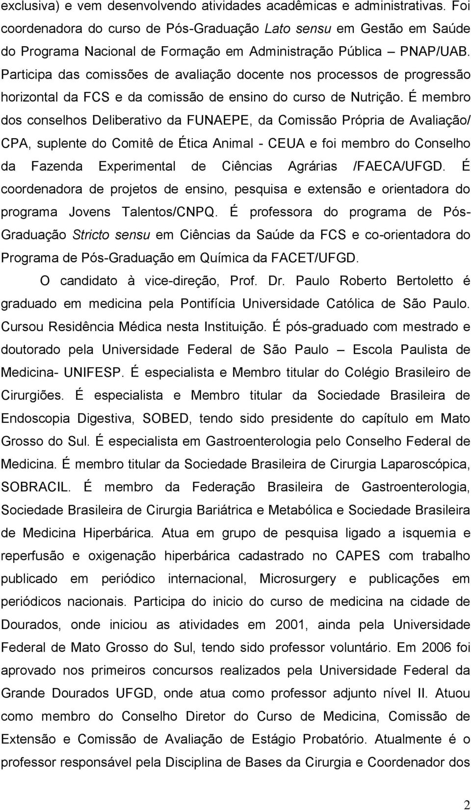 Participa das comissões de avaliação docente nos processos de progressão horizontal da FCS e da comissão de ensino do curso de Nutrição.