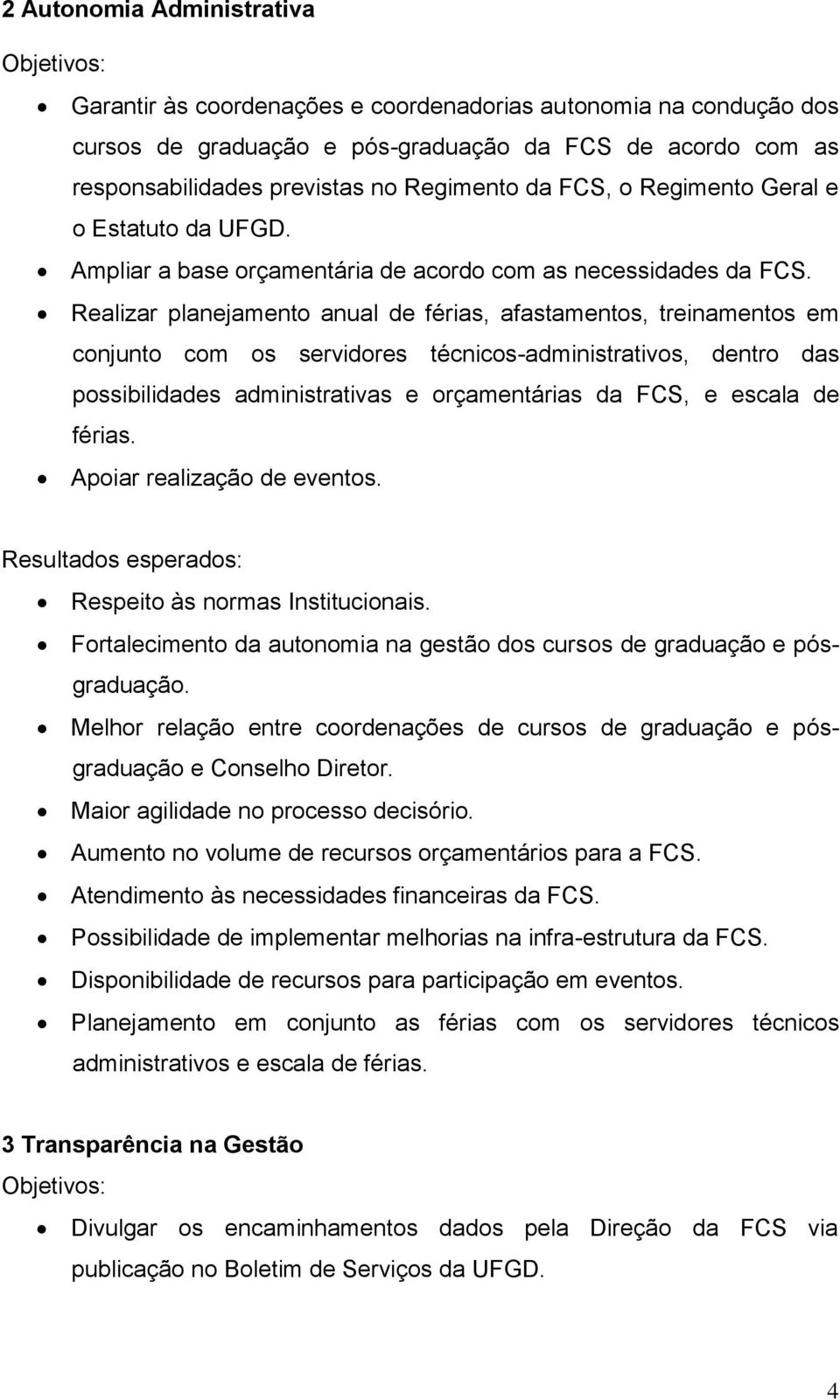 Realizar planejamento anual de férias, afastamentos, treinamentos em conjunto com os servidores técnicos-administrativos, dentro das possibilidades administrativas e orçamentárias da FCS, e escala de