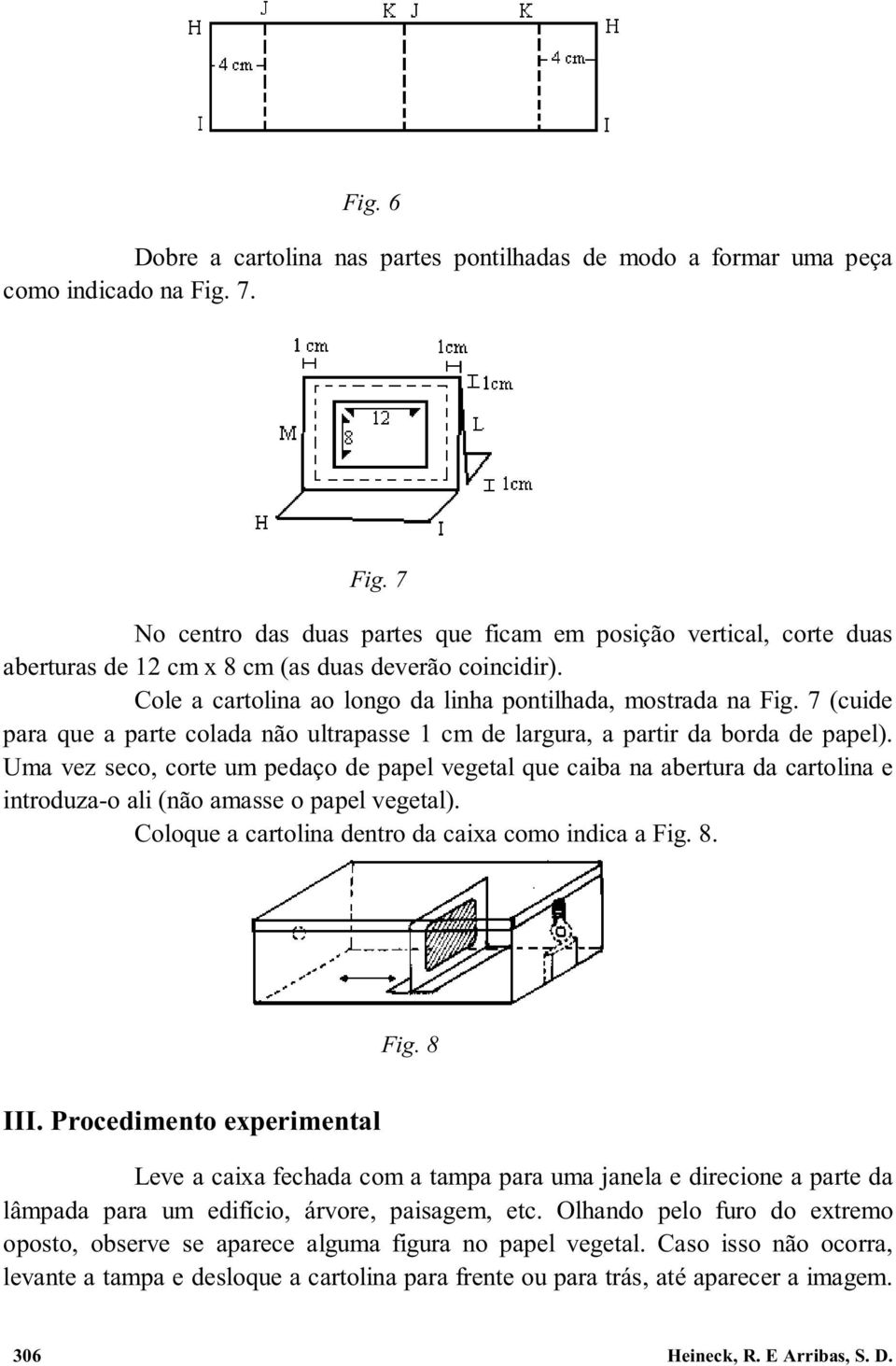 7 (cuide para que a parte colada não ultrapasse 1 cm de largura, a partir da borda de papel).