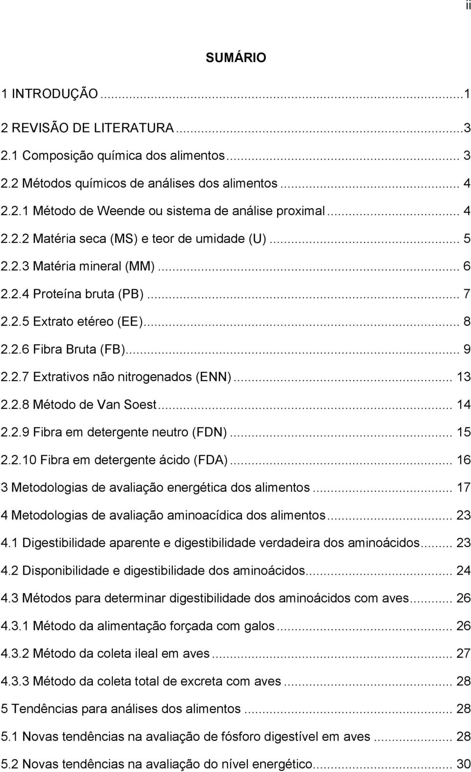 .. 13 2.2.8 Método de Van Soest... 14 2.2.9 Fibra em detergente neutro (FDN)... 15 2.2.10 Fibra em detergente ácido (FDA)... 16 3 Metodologias de avaliação energética dos alimentos.