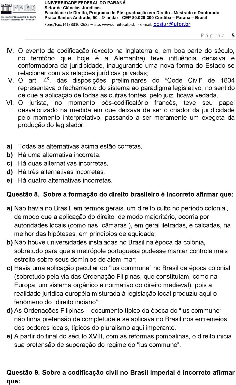 Estado se relacionar com as relações jurídicas privadas; V. O art. 4 o.