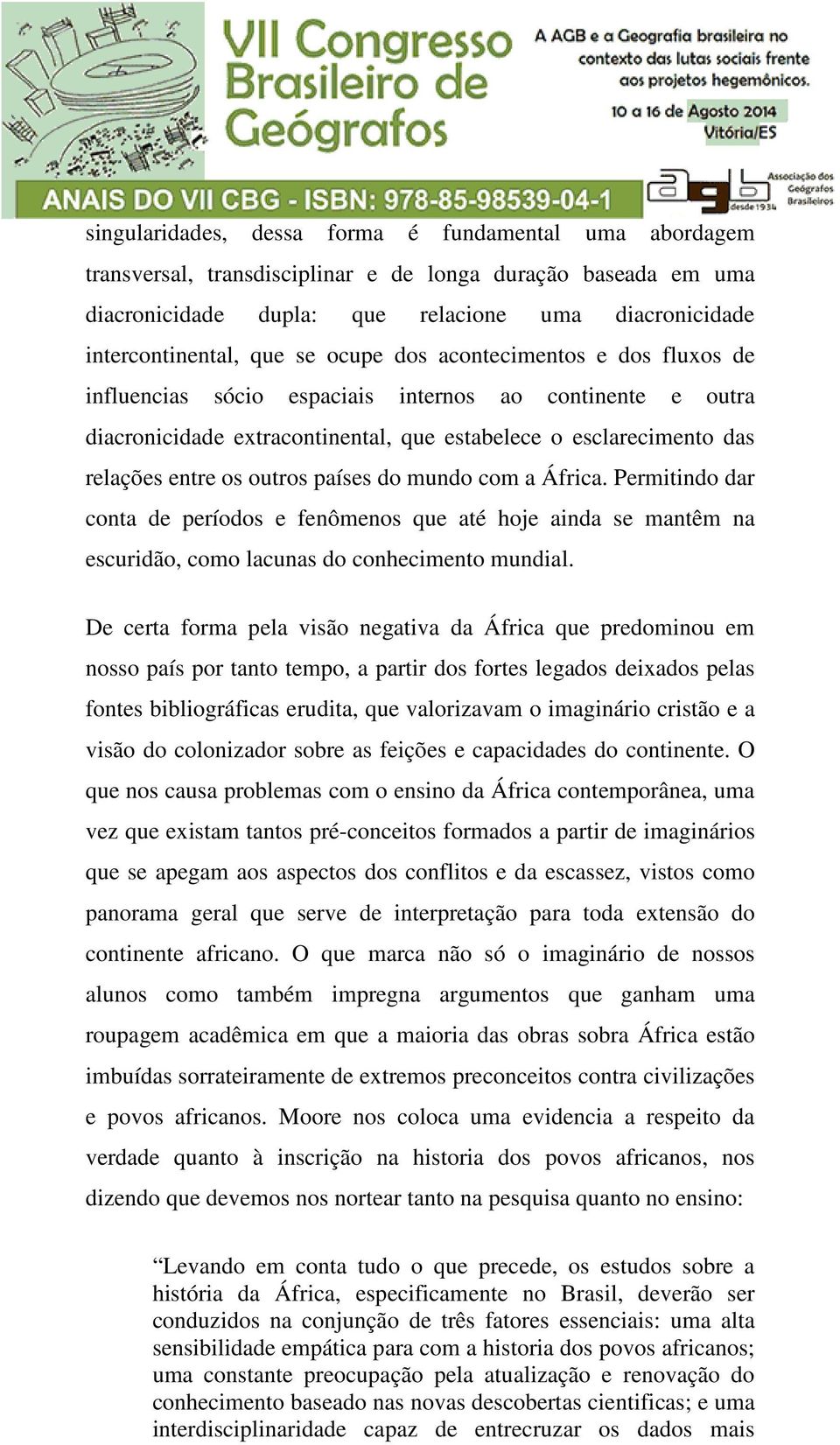 países do mundo com a África. Permitindo dar conta de períodos e fenômenos que até hoje ainda se mantêm na escuridão, como lacunas do conhecimento mundial.