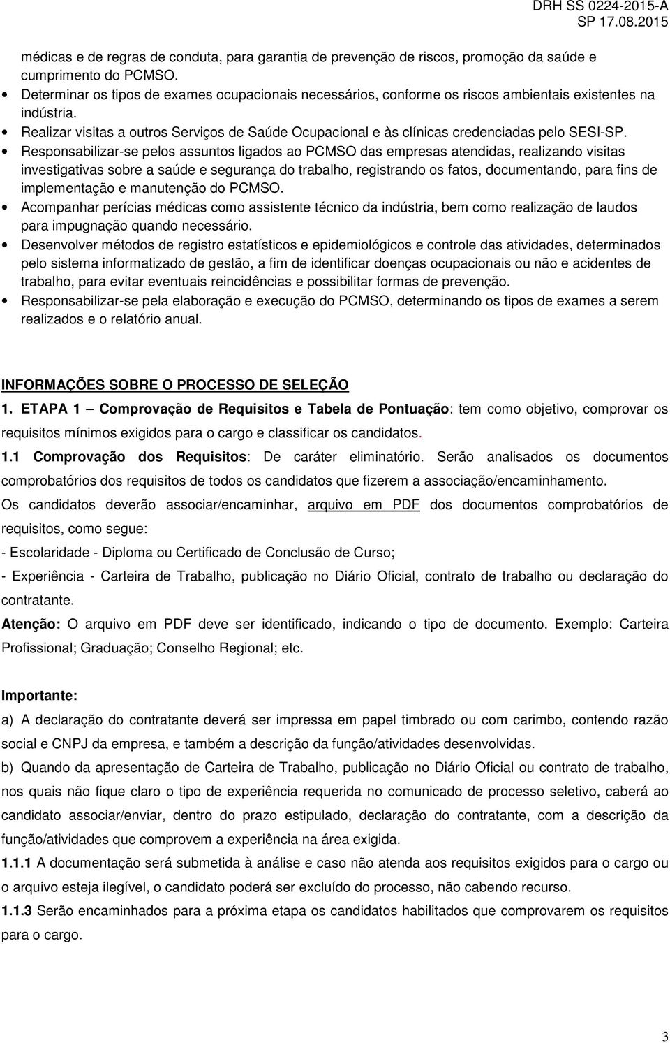 Realizar visitas a outros Serviços de Saúde Ocupacional e às clínicas credenciadas pelo SESI-SP.