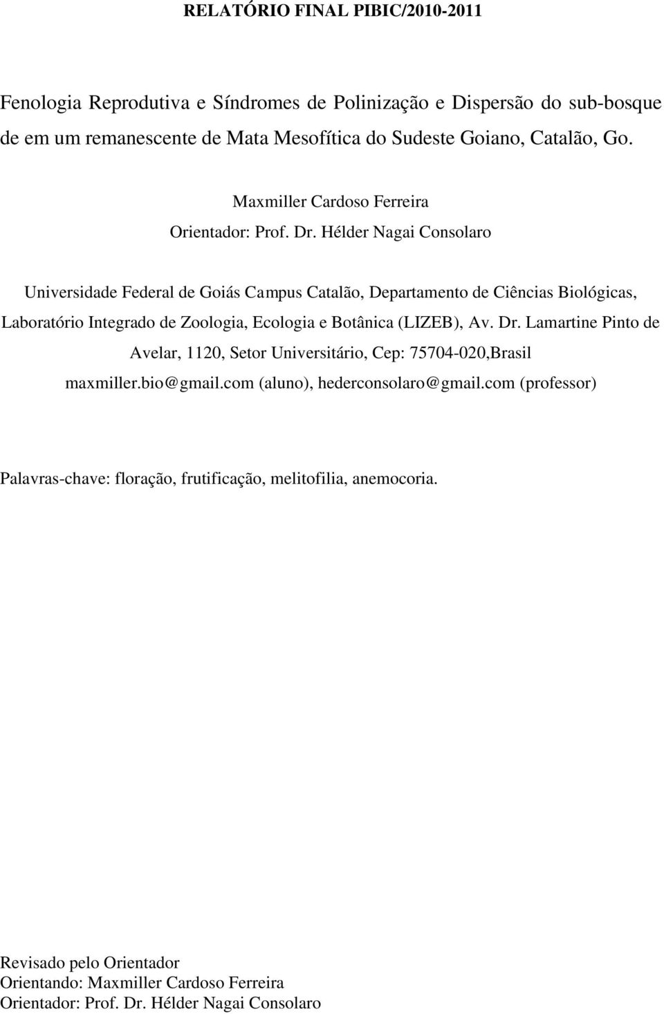 Hélder Nagai Consolaro Universidade Federal de Goiás Campus Catalão, Departamento de Ciências Biológicas, Laboratório Integrado de Zoologia, Ecologia e Botânica (LIZEB), Av. Dr.