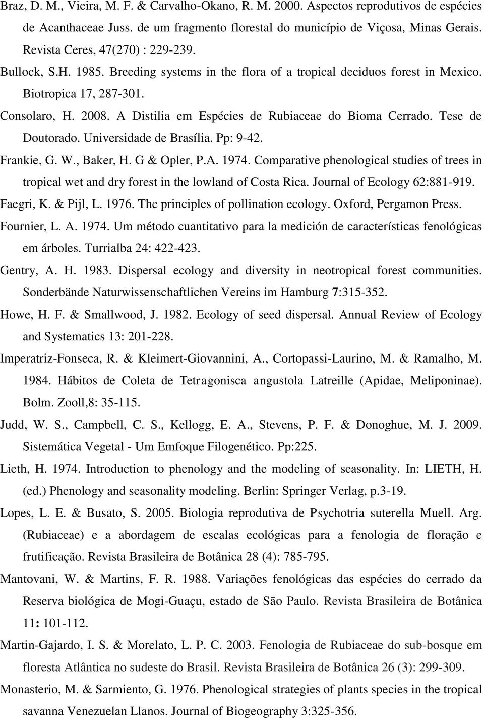 A Distilia em Espécies de Rubiaceae do Bioma Cerrado. Tese de Doutorado. Universidade de Brasília. Pp: 9-42. Frankie, G. W., Baker, H. G & Opler, P.A. 1974.