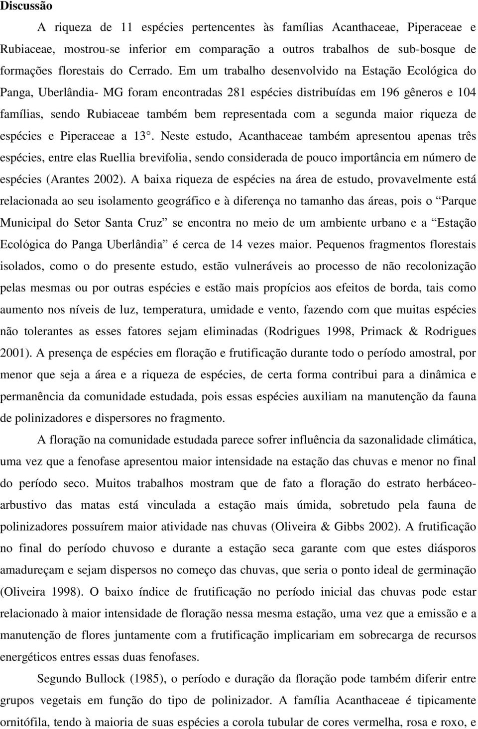 segunda maior riqueza de espécies e Piperaceae a 13.