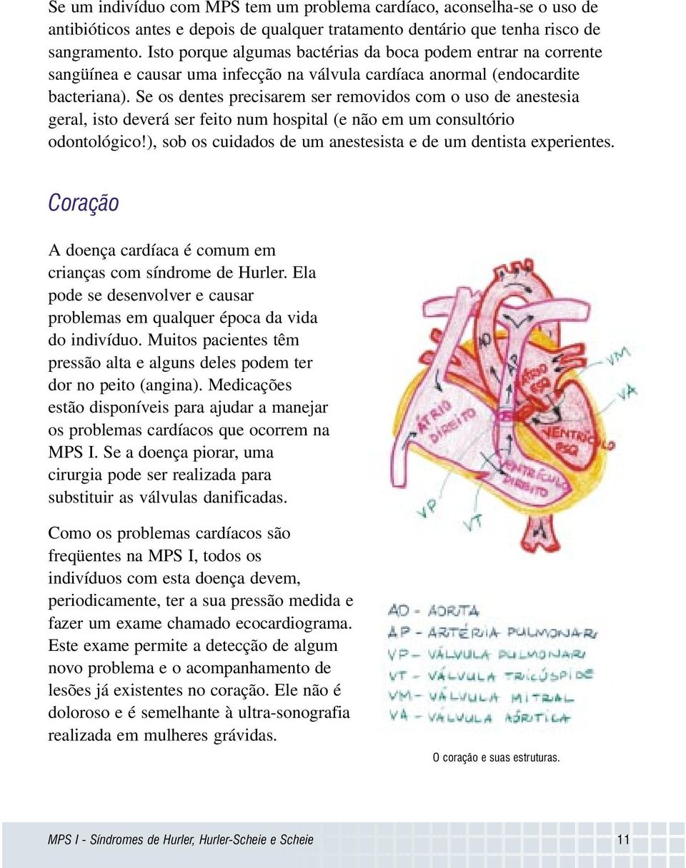 Se os dentes precisarem ser removidos com o uso de anestesia geral, isto deverá ser feito num hospital (e não em um consultório odontológico!