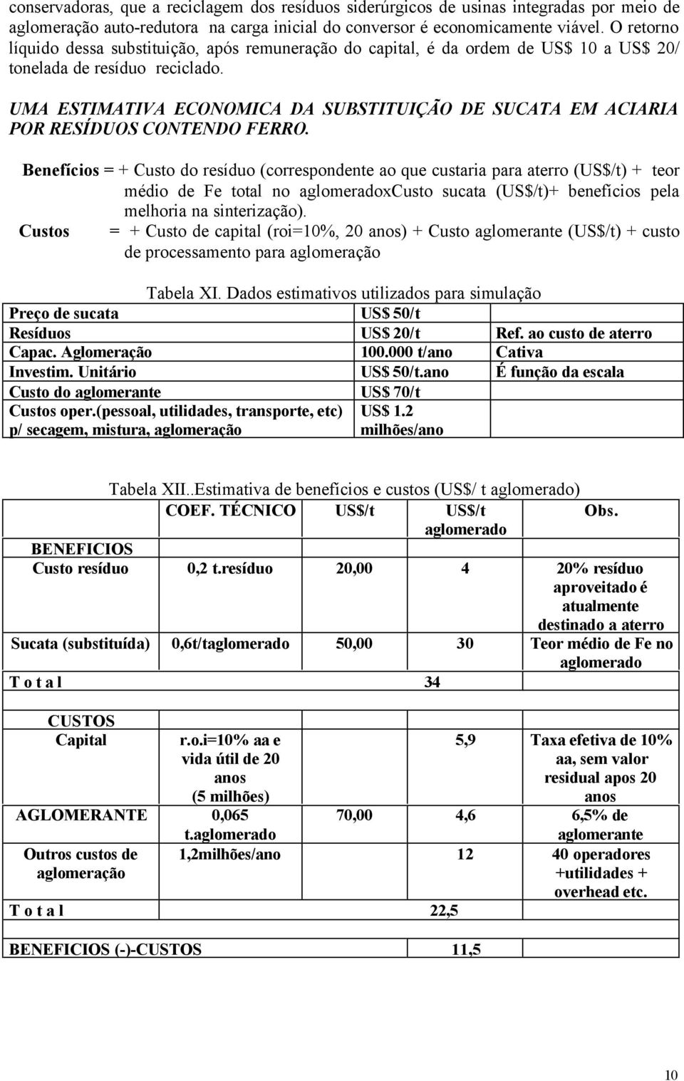 UMA ESTIMATIVA ECONOMICA DA SUBSTITUIÇÃO DE SUCATA EM ACIARIA POR RESÍDUOS CONTENDO FERRO.