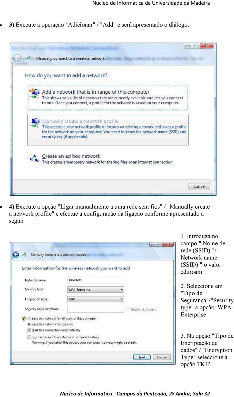 Introduza no campo " Nome de rede (SSID):"/" Network name (SSID):" o valor eduroam. 2.