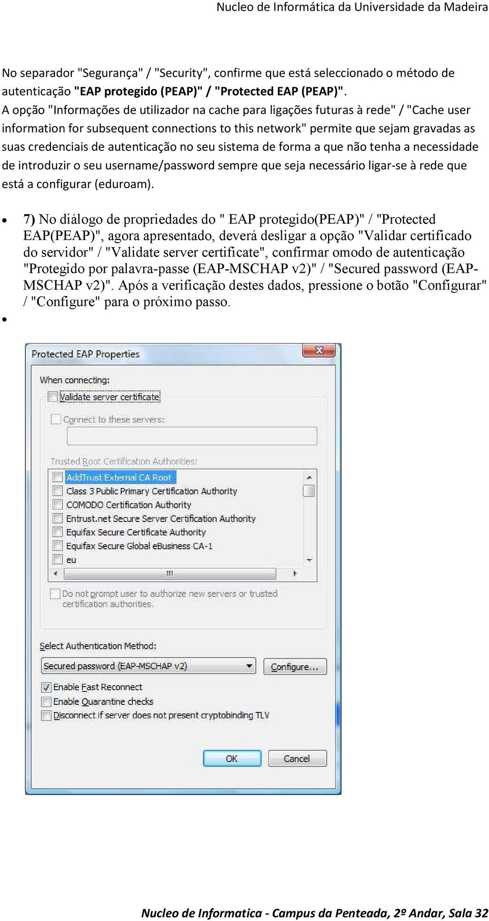 autenticação no seu sistema de forma a que não tenha a necessidade de introduzir o seu username/password sempre que seja necessário ligar-se à rede que está a configurar (eduroam).