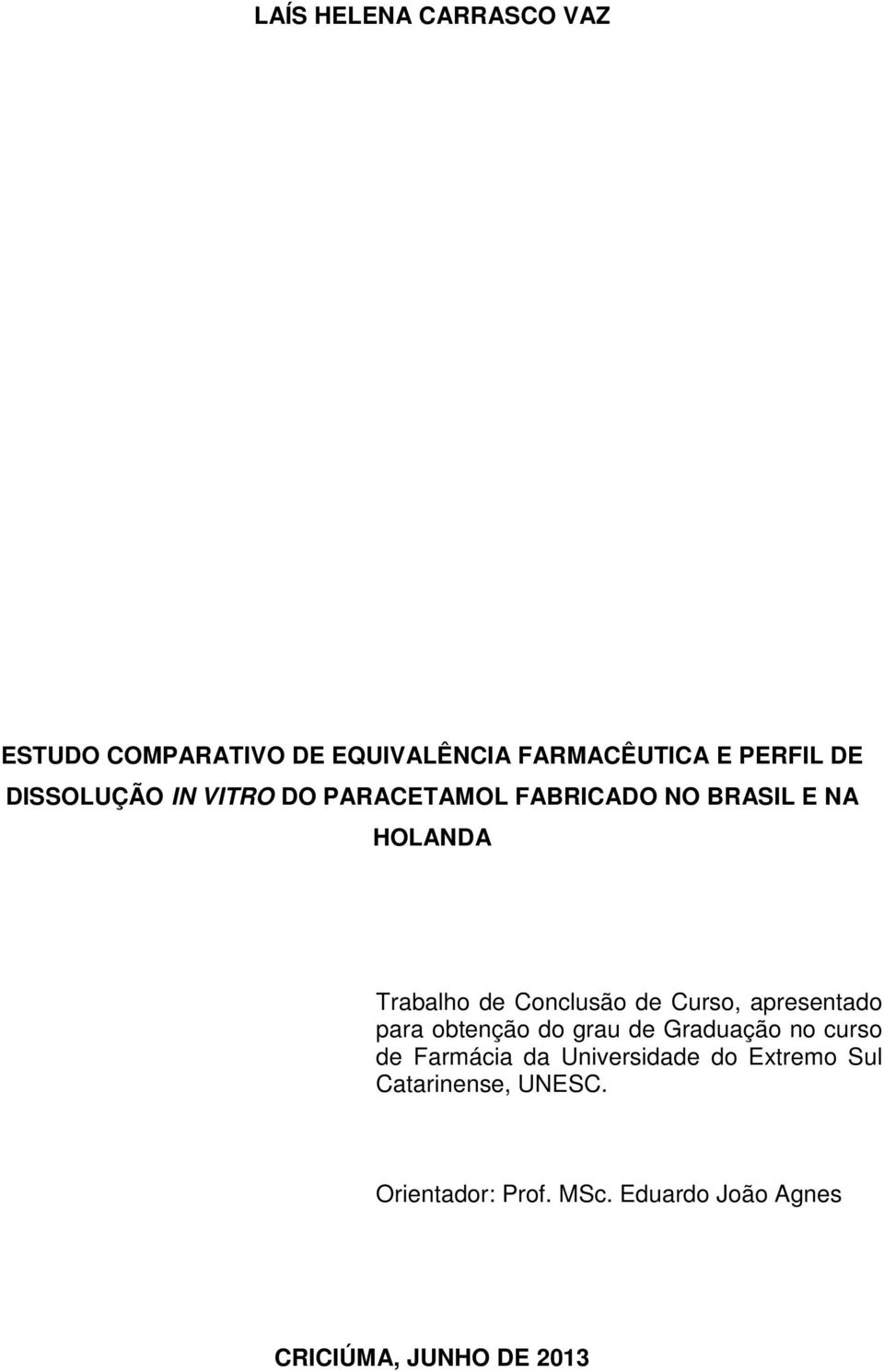 Curso, apresentado para obtenção do grau de Graduação no curso de Farmácia da Universidade