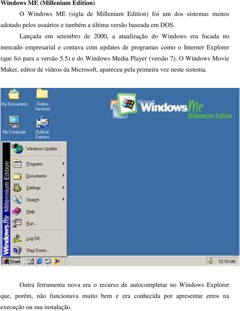 a versão 5.5) e do Windows Media Player (versão 7). O Windows Movie Maker, editor de vídeos da Microsoft, apareceu pela primeira vez neste sistema.