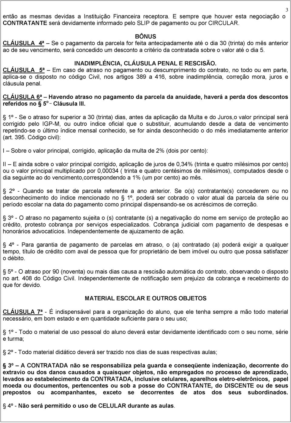 o dia 5. INADIMPLÉNCIA, CLÁUSULA PENAL E RESCISÃO.