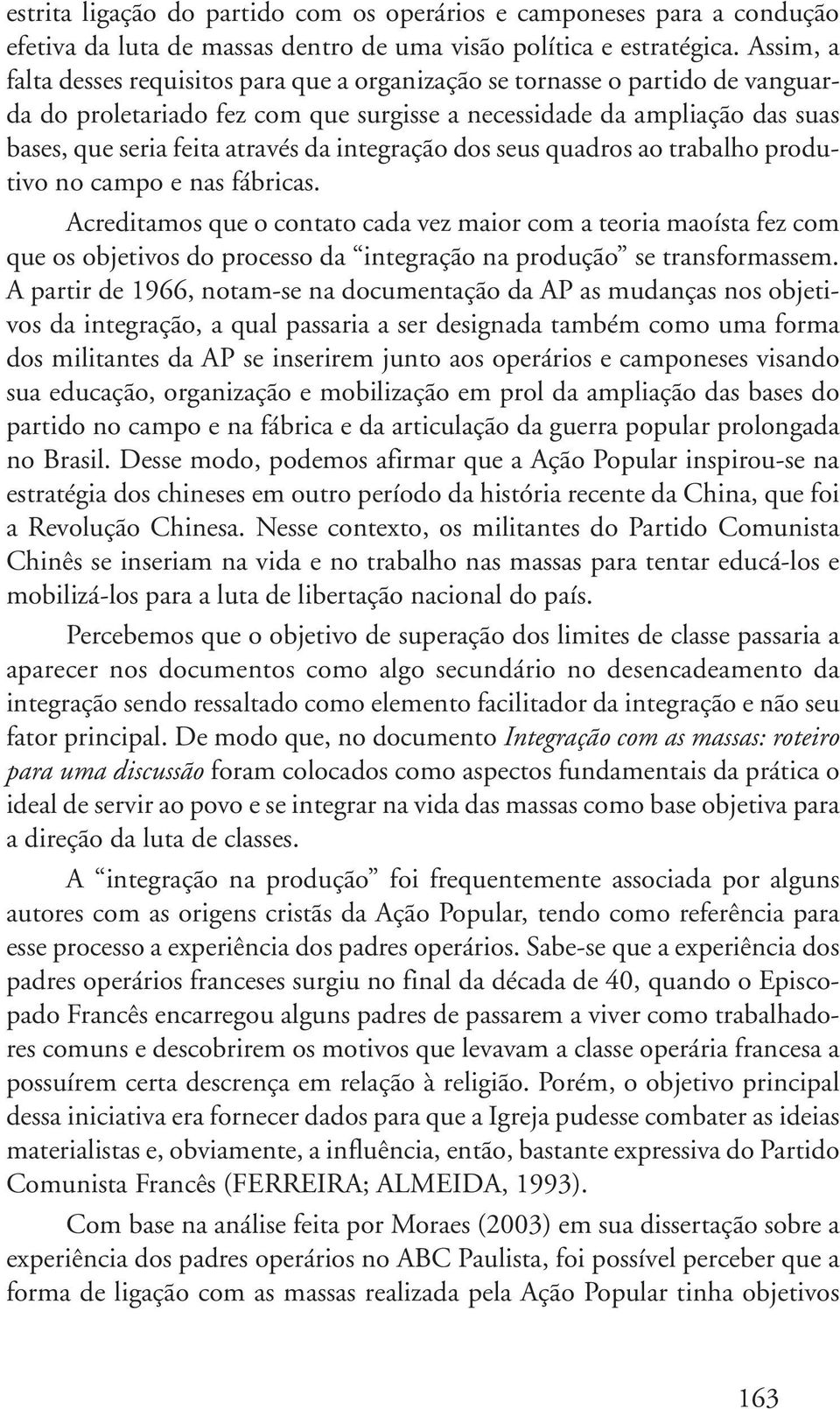 integração dos seus quadros ao trabalho produtivo no campo e nas fábricas.