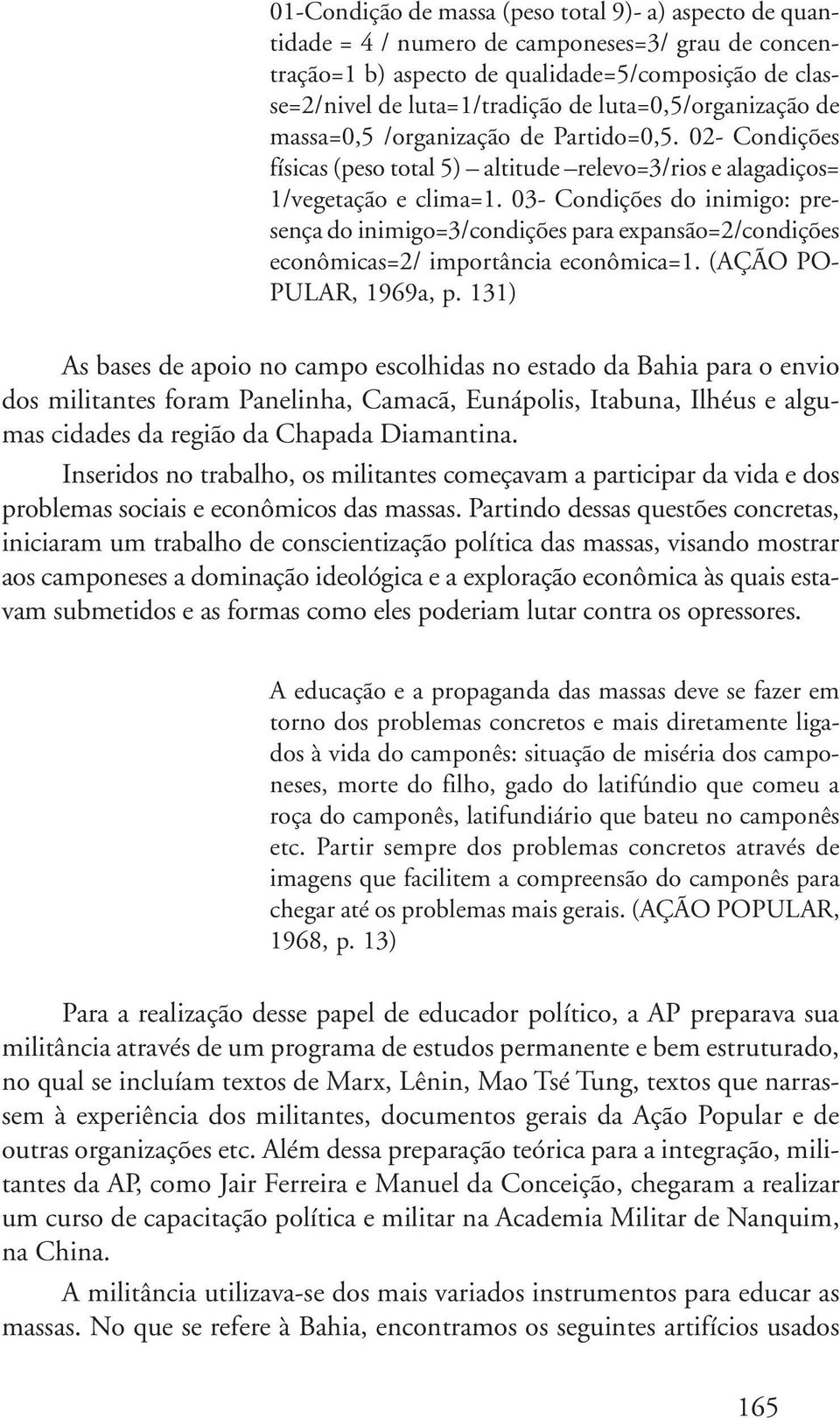 03- Condições do inimigo: presença do inimigo=3/condições para expansão=2/condições econômicas=2/ importância econômica=1. (AÇÃO PO- PULAR, 1969a, p.