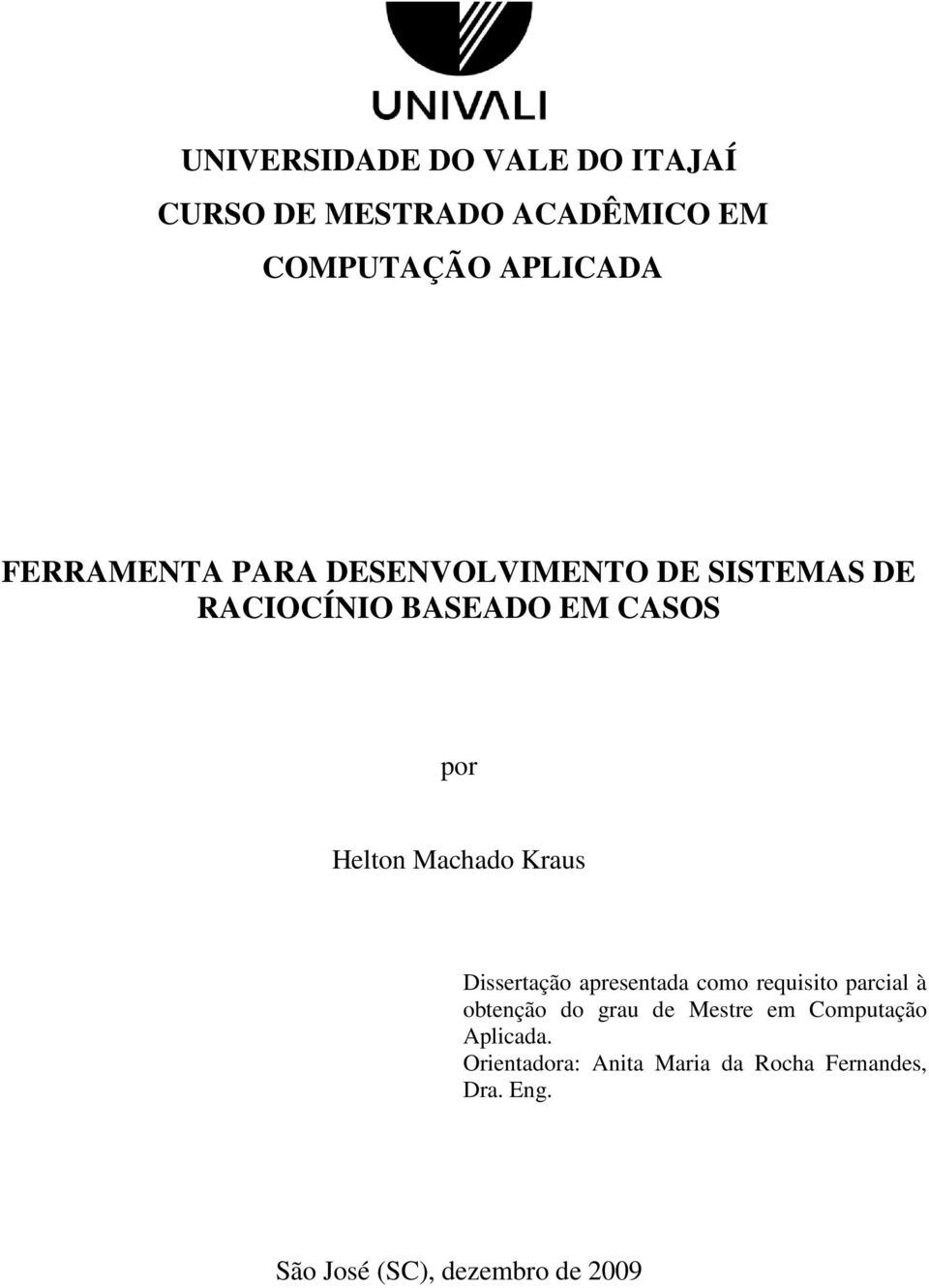 Machado Kraus Dissertação apresentada como requisito parcial à obtenção do grau de Mestre