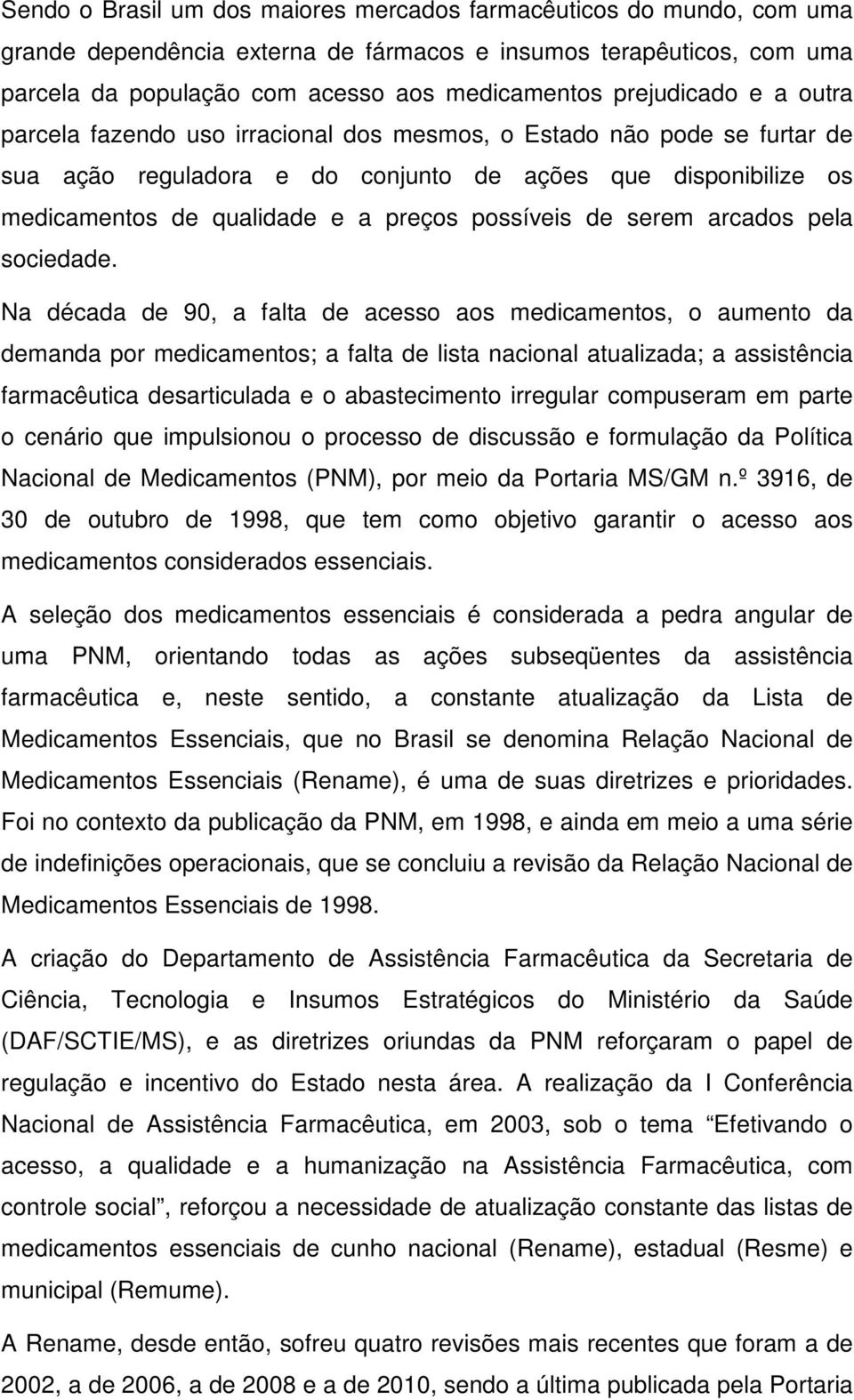 possíveis de serem arcados pela sociedade.