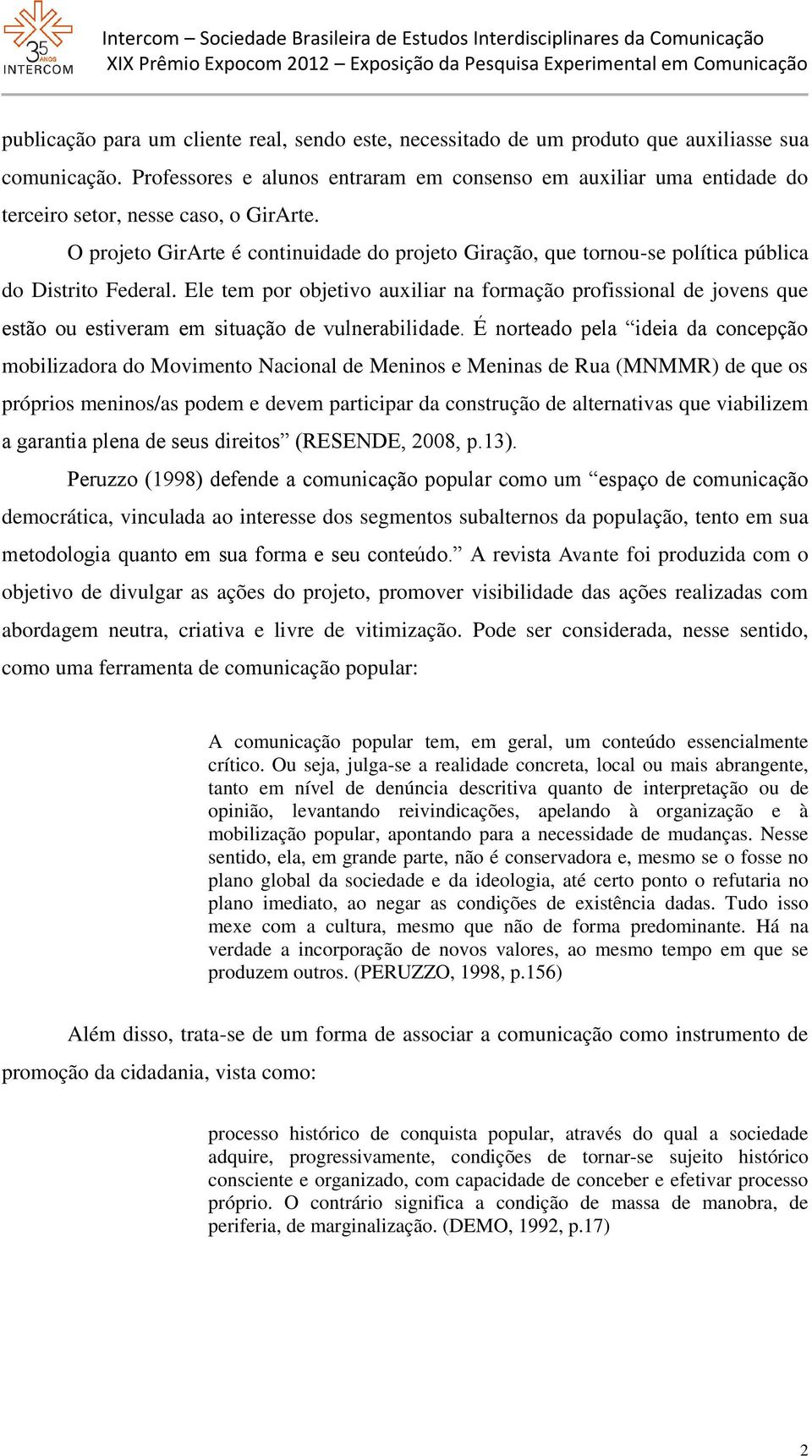 O projeto GirArte é continuidade do projeto Giração, que tornou-se política pública do Distrito Federal.