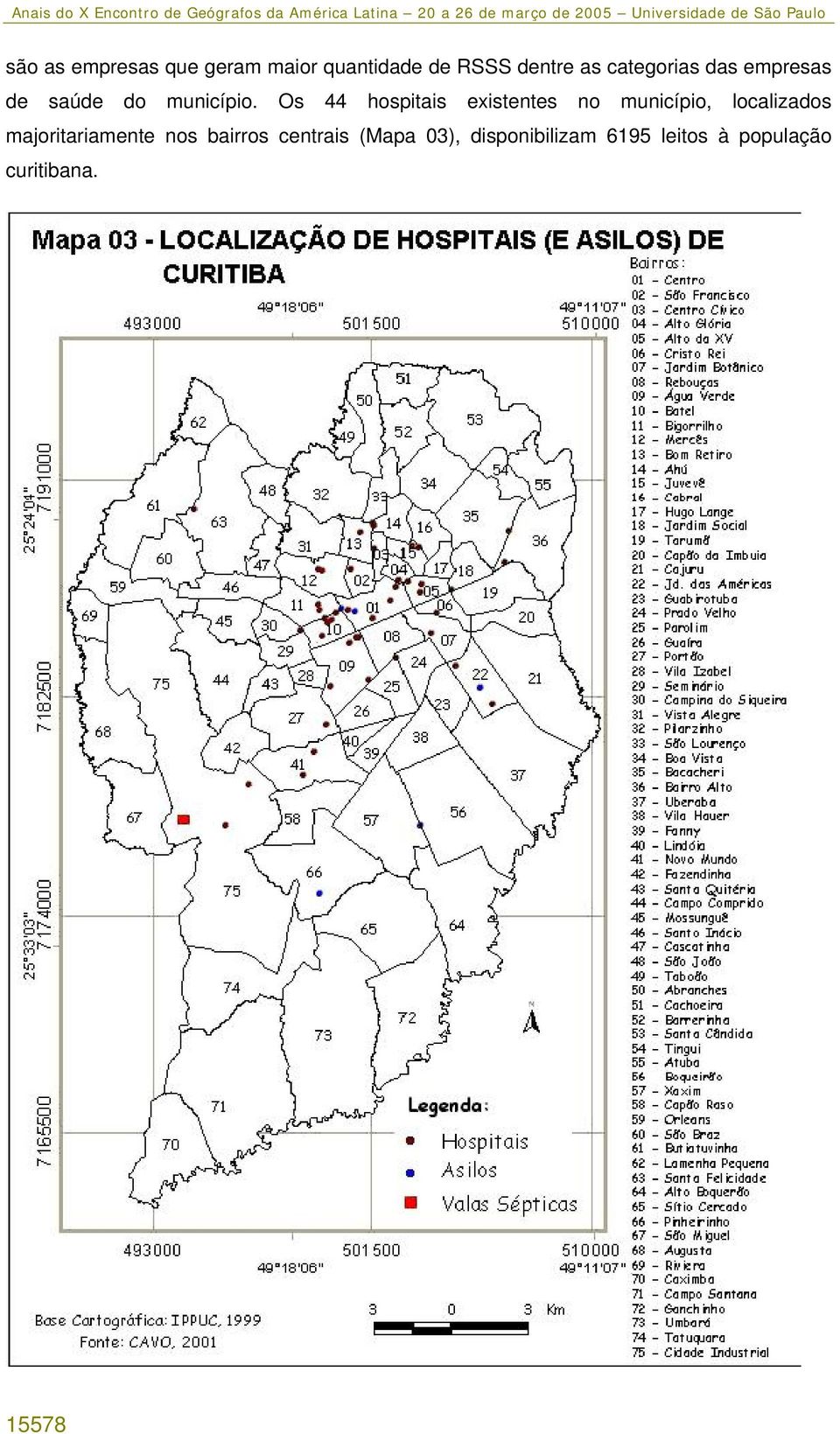 Os 44 hospitais existentes no município, localizados