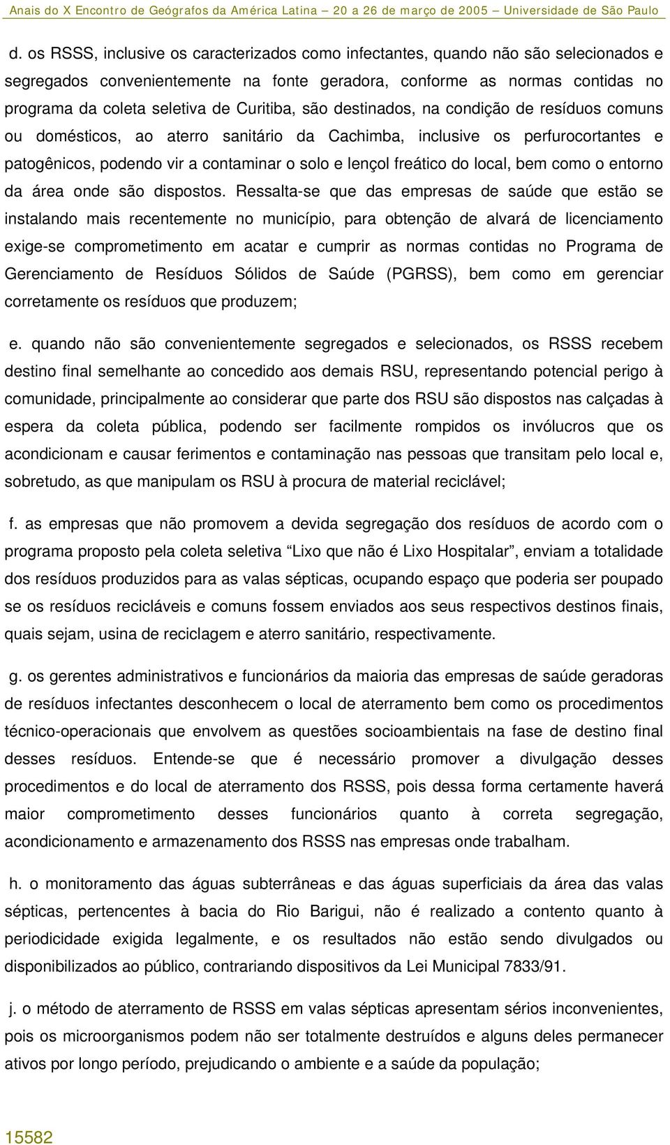 do local, bem como o entorno da área onde são dispostos.