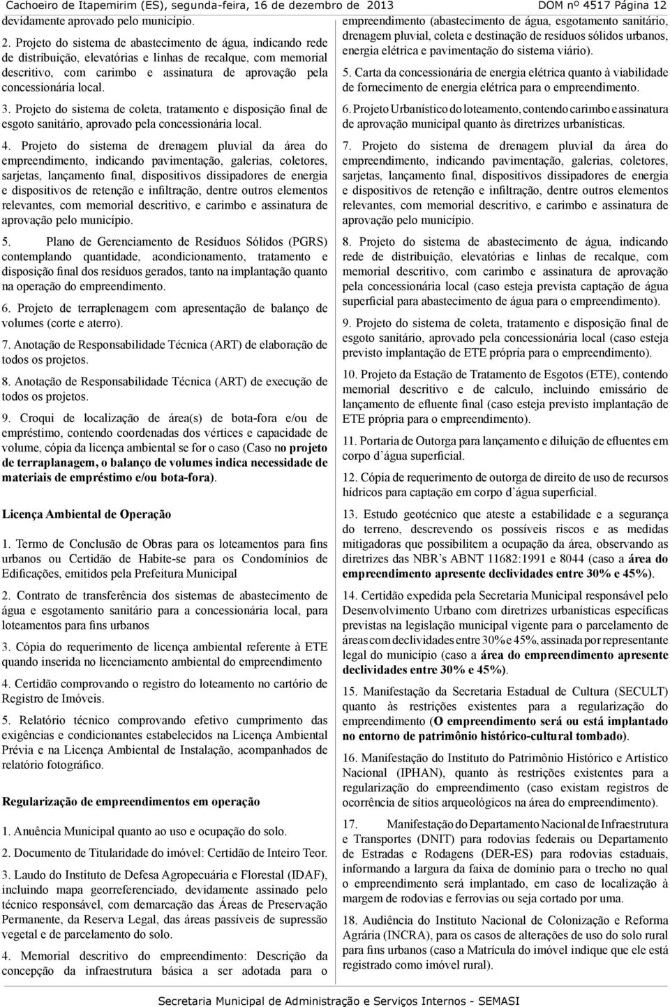 Projeto do sistema de abastecimento de água, indicando rede de distribuição, elevatórias e linhas de recalque, com memorial descritivo, com carimbo e assinatura de aprovação pela concessionária local.