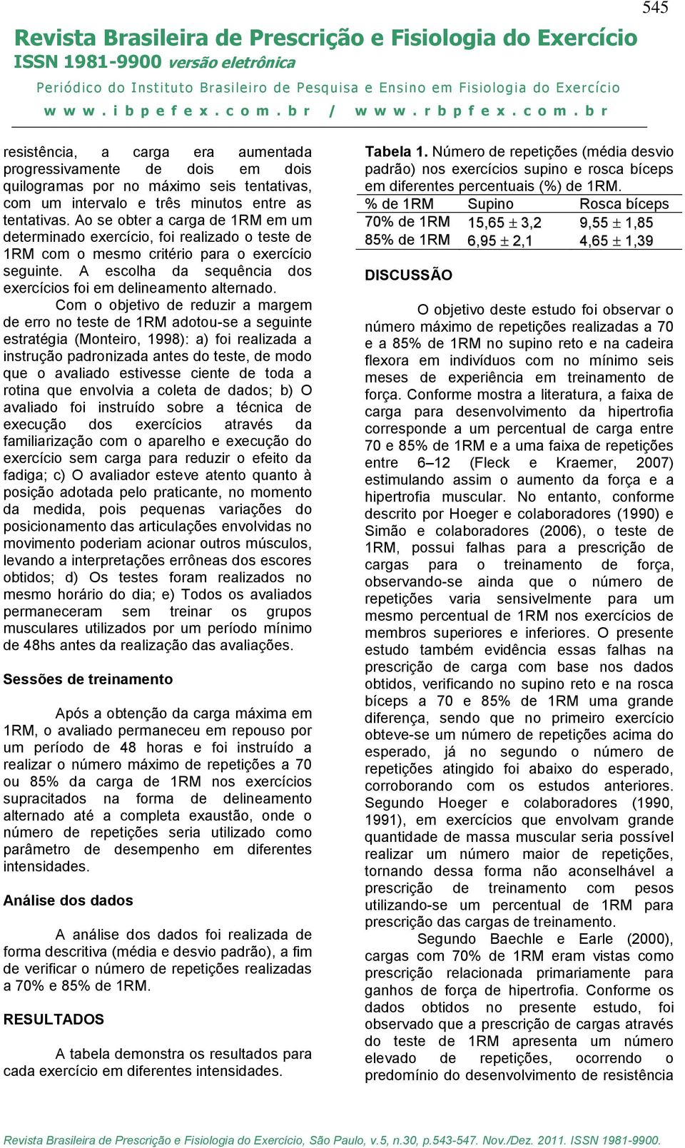 A escolha da sequência dos exercícios foi em delineamento alternado.