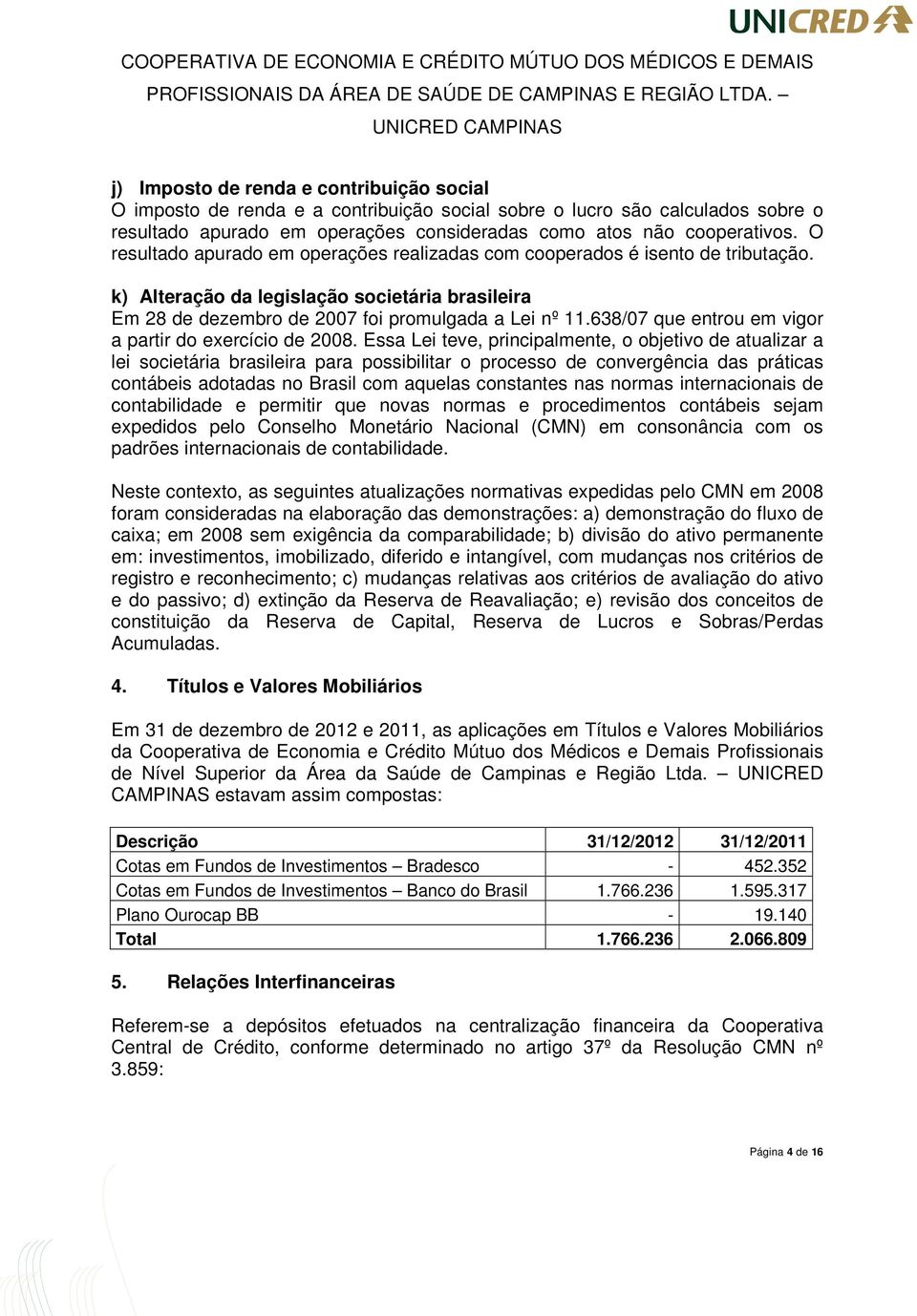 638/07 que entrou em vigor a partir do exercício de 2008.