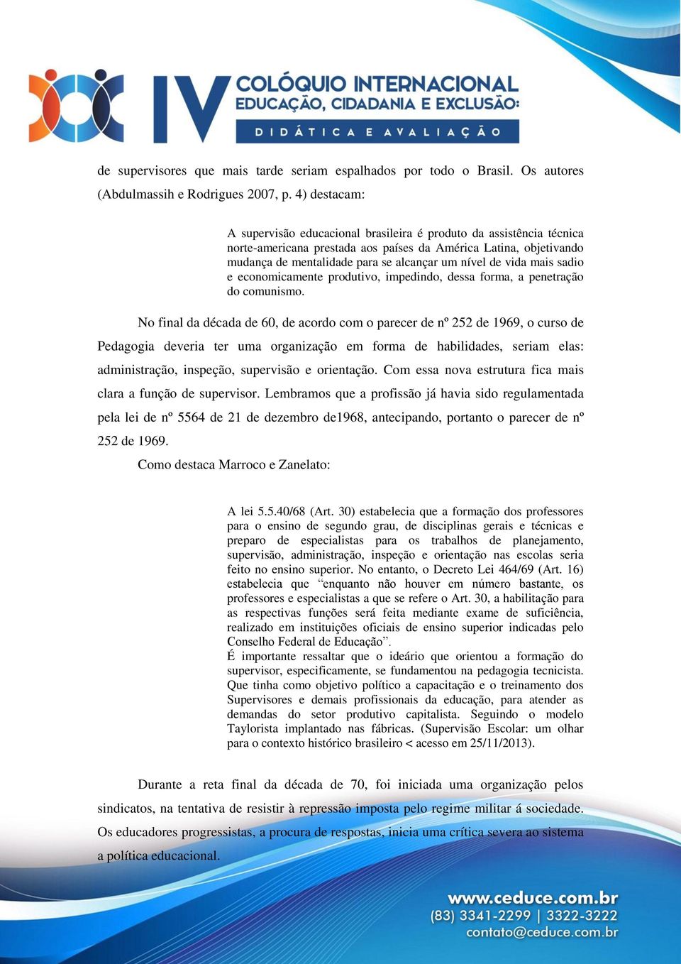 de vida mais sadio e economicamente produtivo, impedindo, dessa forma, a penetração do comunismo.