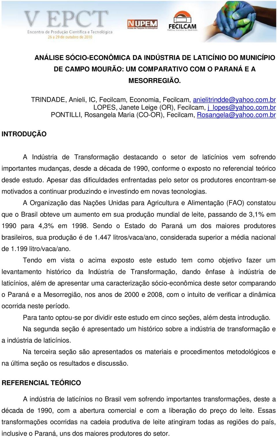 Apesar das dificuldades enfrentadas pelo setor os produtores encontram-se motivados a continuar produzindo e investindo em novas tecnologias.