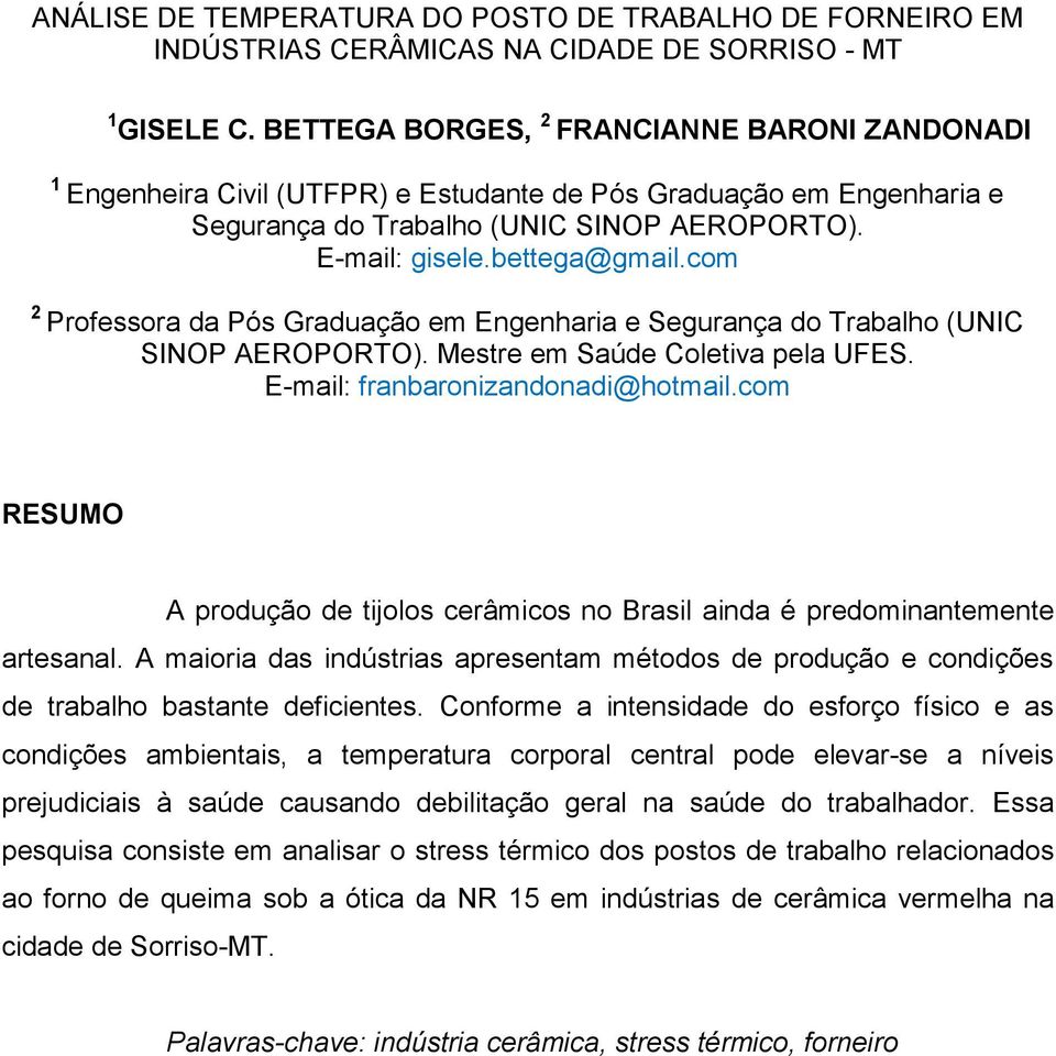 com 2 Professora da Pós Graduação em Engenharia e Segurança do Trabalho (UNIC SINOP AEROPORTO). Mestre em Saúde Coletiva pela UFES. E-mail: franbaronizandonadi@hotmail.