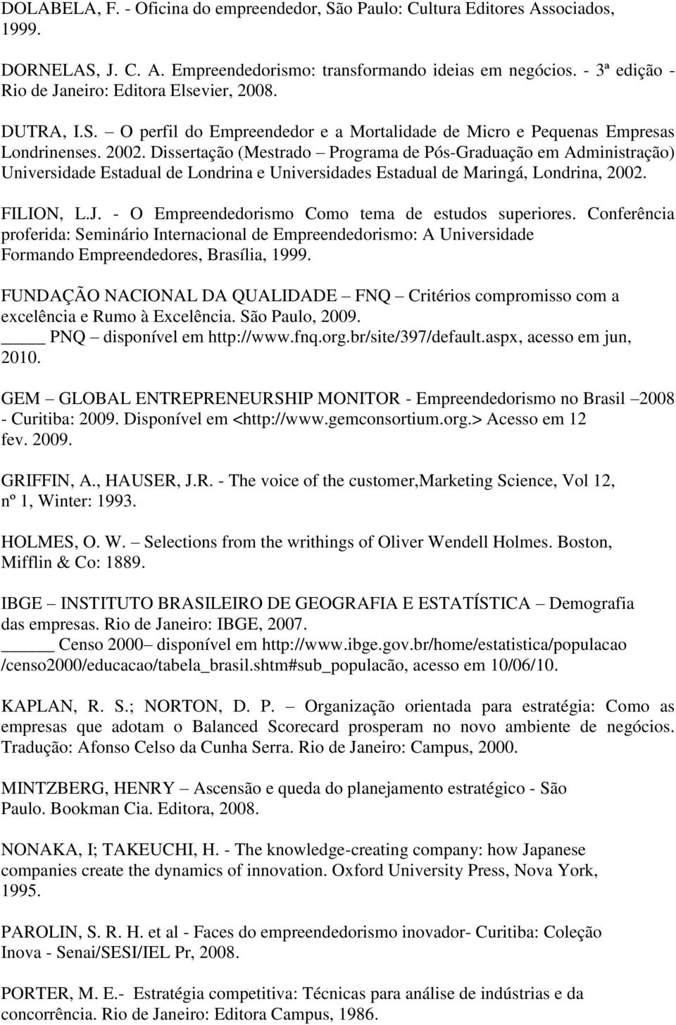 Dissertação (Mestrado Programa de Pós-Graduação em Administração) Universidade Estadual de Londrina e Universidades Estadual de Maringá, Londrina, 2002. FILION, L.J.