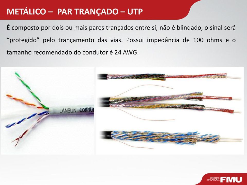 protegido pelo trançamento das vias.