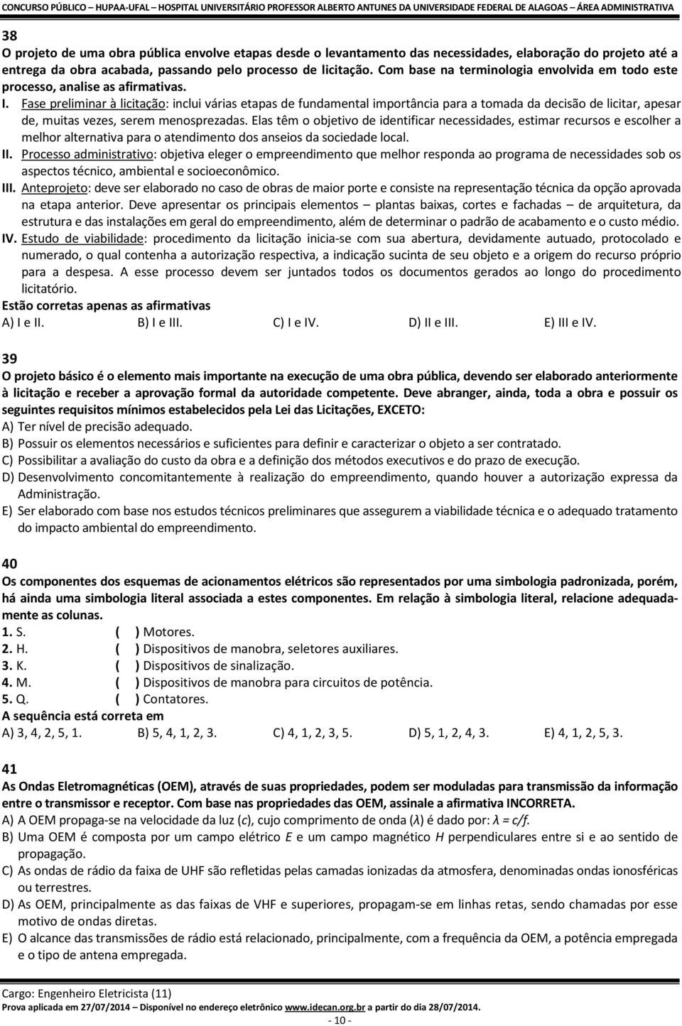 Fase preliminar à licitação: inclui várias etapas de fundamental importância para a tomada da decisão de licitar, apesar de, muitas vezes, serem menosprezadas.