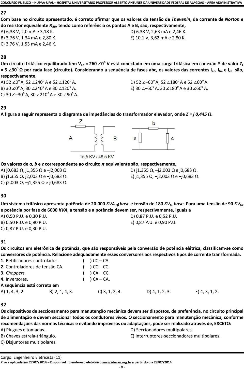 28 Um circuito trifásico equilibrado tem V ab = 260 0 o V está conectado em uma carga trifásica em conexão Y de valor Z L = 5 30 o Ω por cada fase (circuito).