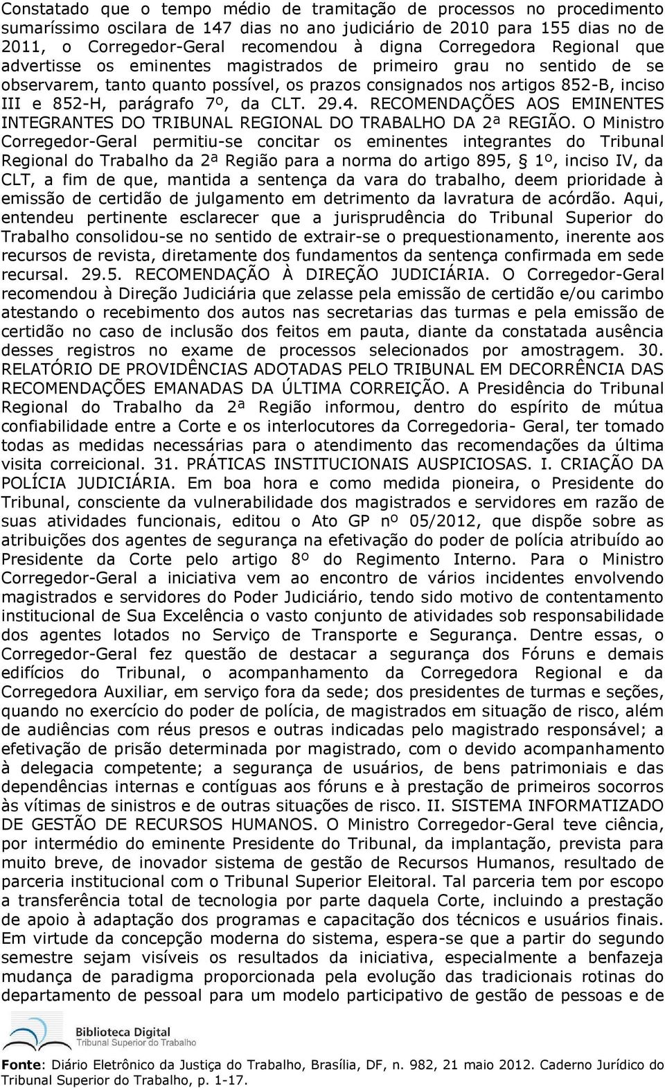 parágrafo 7º, da CLT. 29.4. RECOMENDAÇÕES AOS EMINENTES INTEGRANTES DO TRIBUNAL REGIONAL DO TRABALHO DA 2ª REGIÃO.