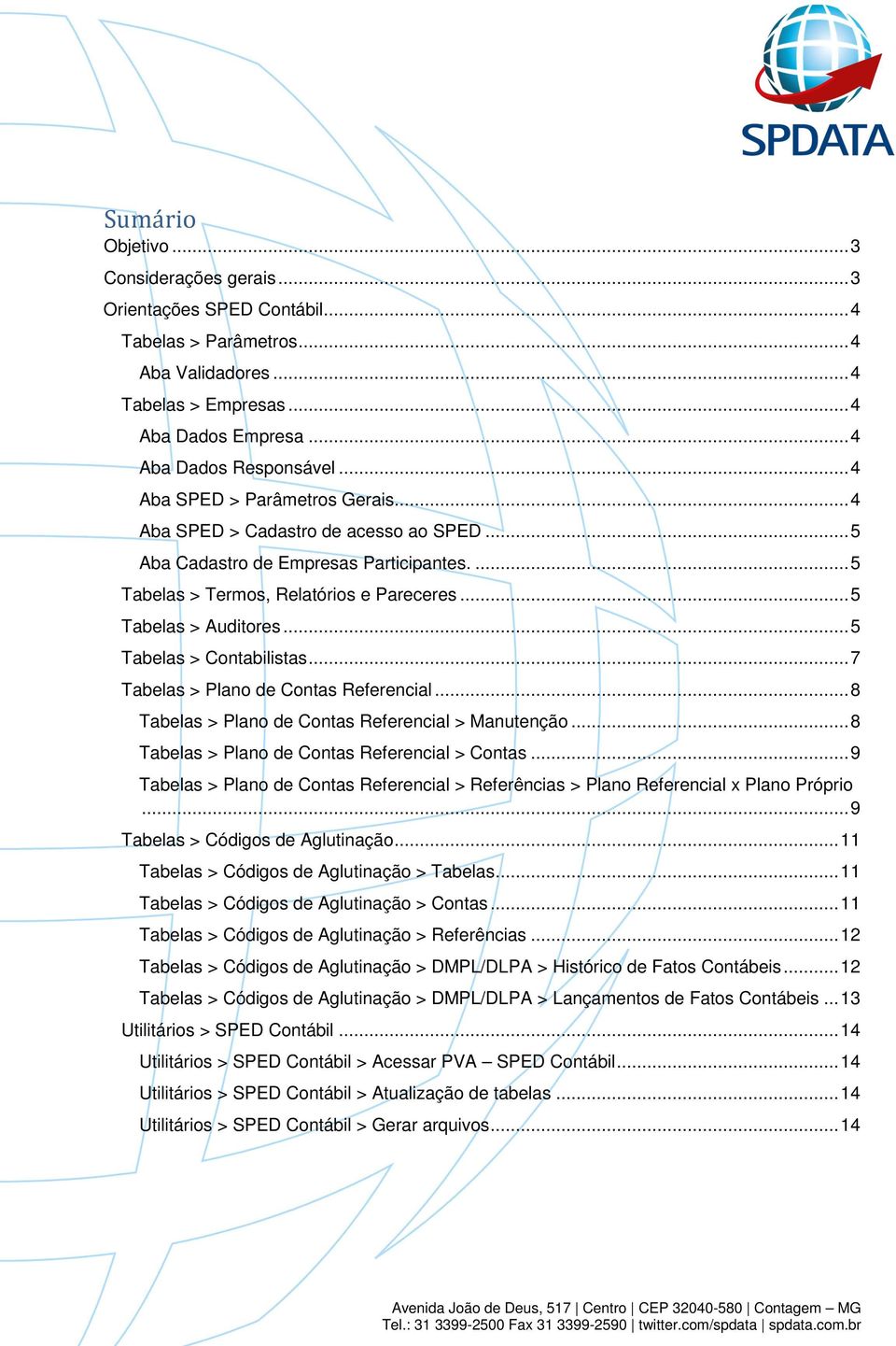 .. 5 Tabelas > Cntabilistas... 7 Tabelas > Plan de Cntas Referencial... 8 Tabelas > Plan de Cntas Referencial > Manutençã... 8 Tabelas > Plan de Cntas Referencial > Cntas.