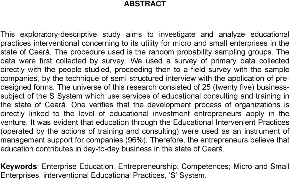 We used a survey of primary data collected directly with the people studied, proceeding then to a field survey with the sample companies, by the technique of semi-structured interview with the