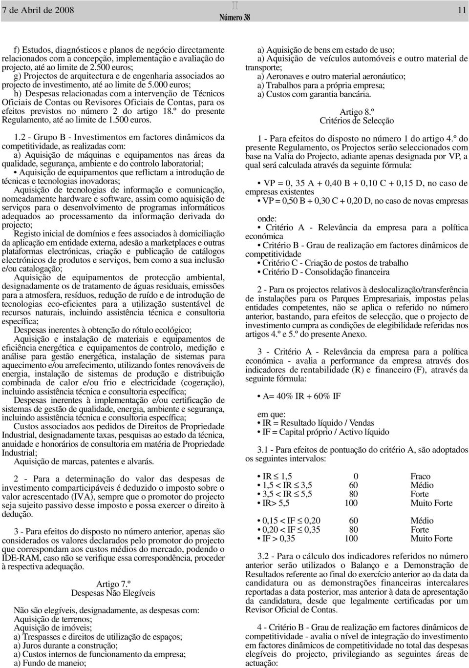 000 euros; h) Despesas relacionadas com a intervenção de T é c n i c o s Oficiais de Contas ou Revisores Oficiais de Contas, para os efeitos previstos no número 2 do artigo 18.