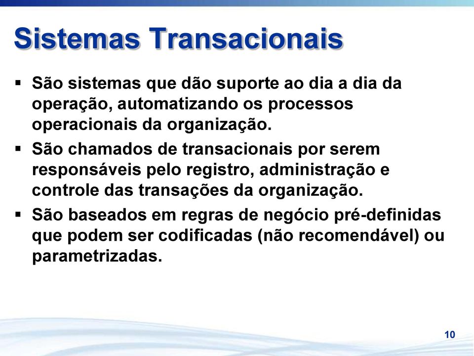 São chamados de transacionais por serem responsáveis pelo registro, administração e controle