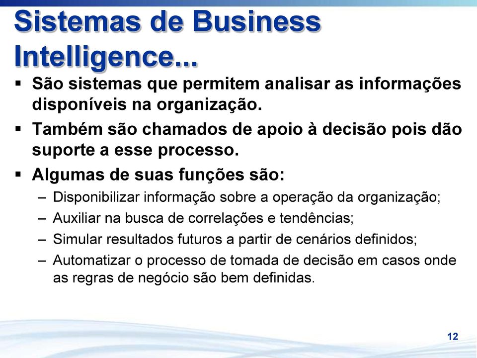 Algumas de suas funções são: Disponibilizar informação sobre a operação da organização; Auxiliar na busca de correlações