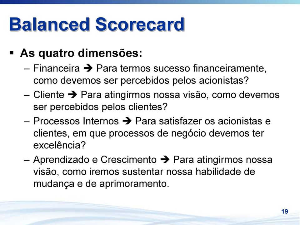 Processos Internos Para satisfazer os acionistas e clientes, em que processos de negócio devemos ter excelência?