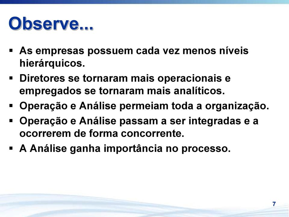 analíticos. Operação e Análise permeiam toda a organização.