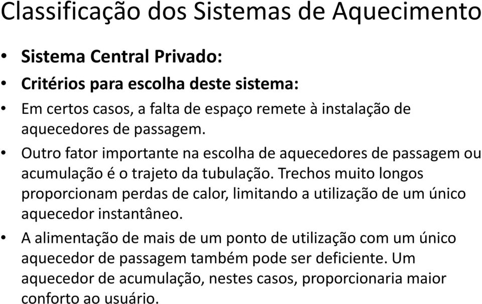 Trechos muito longos proporcionam perdas de calor, limitando a utilização de um único aquecedor instantâneo.