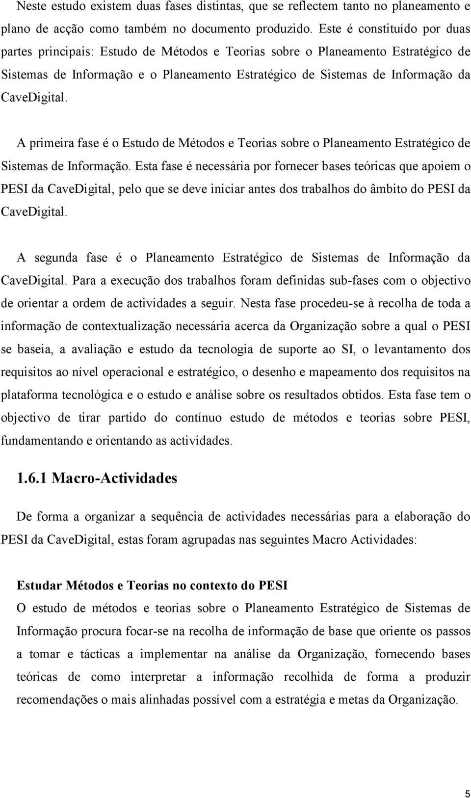 CaveDigital. A primeira fase é o Estudo de Métodos e Teorias sobre o Planeamento Estratégico de Sistemas de Informação.