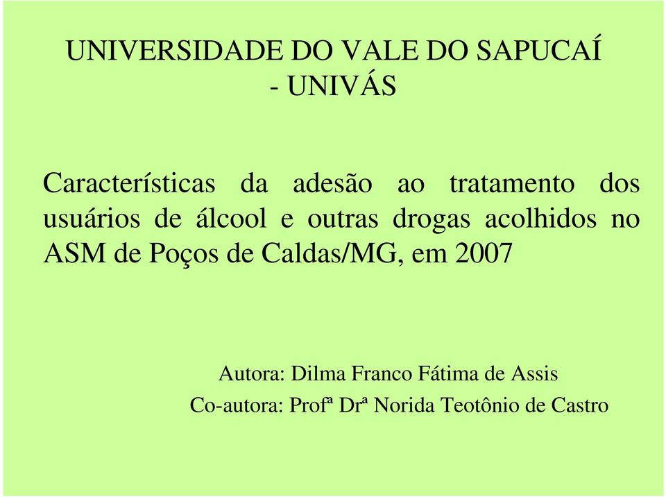acolhidos no ASM de Poços de Caldas/MG, em 2007 Autora: Dilma