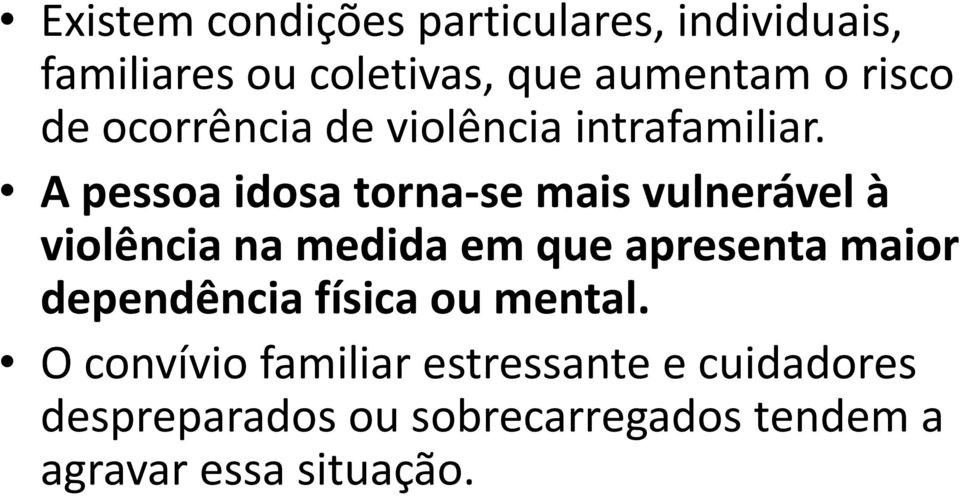 A pessoa idosa torna-se mais vulnerável à violência na medida em que apresenta maior